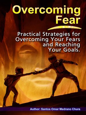 cover image of Overcoming Fear. Practical Strategies for Overcoming Your Fears and Reaching Your Goals.
